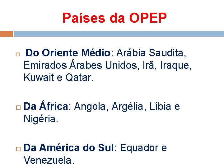 Países da OPEP Do Oriente Médio: Arábia Saudita, Emirados Árabes Unidos, Irã, Iraque, Kuwait