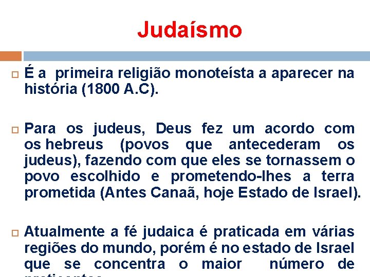 Judaísmo É a primeira religião monoteísta a aparecer na história (1800 A. C). Para