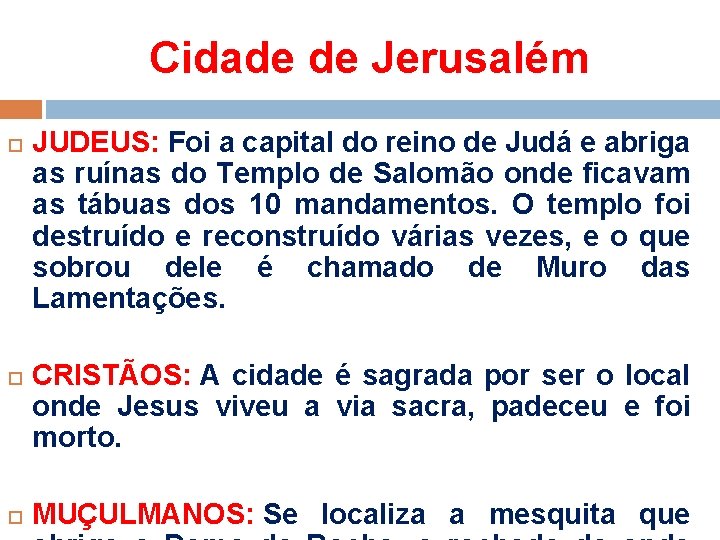 Cidade de Jerusalém JUDEUS: Foi a capital do reino de Judá e abriga as