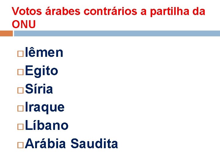 Votos árabes contrários a partilha da ONU Iêmen Egito Síria Iraque Líbano Arábia Saudita