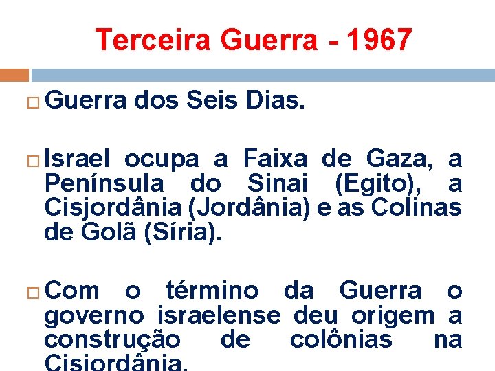 Terceira Guerra - 1967 Guerra dos Seis Dias. Israel ocupa a Faixa de Gaza,