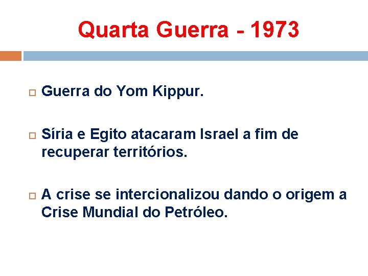Quarta Guerra - 1973 Guerra do Yom Kippur. Síria e Egito atacaram Israel a