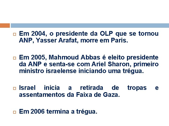  Em 2004, o presidente da OLP que se tornou ANP, Yasser Arafat, morre