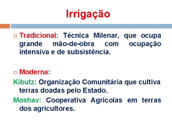 Irrigação Tradicional: Técnica Milenar, que ocupa grande mão-de-obra com ocupação intensiva e de subsistência.