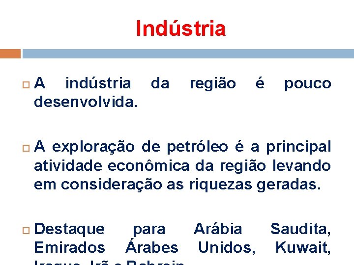 Indústria A indústria da desenvolvida. região é pouco A exploração de petróleo é a