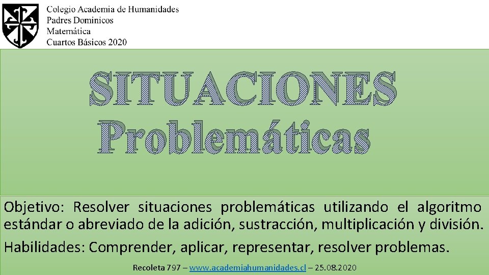 SITUACIONES Problemáticas Objetivo: Resolver situaciones problemáticas utilizando el algoritmo estándar o abreviado de la