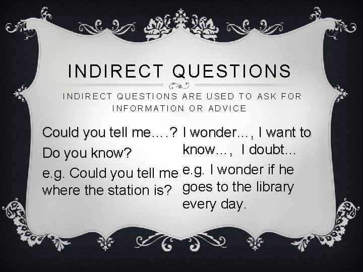 INDIRECT QUESTIONS ARE USED TO ASK FOR INFORMATION OR ADVICE Could you tell me….