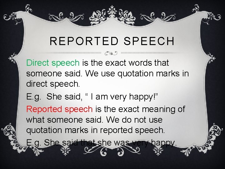REPORTED SPEECH Direct speech is the exact words that someone said. We use quotation