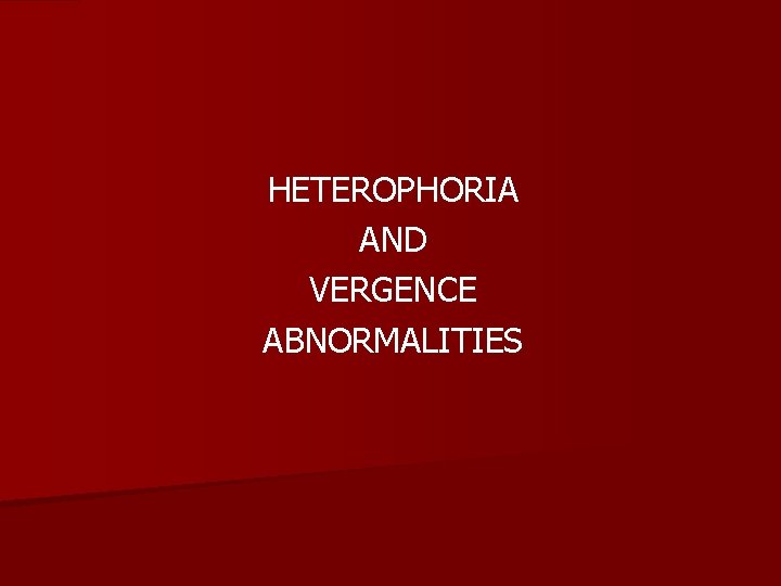 HETEROPHORIA AND VERGENCE ABNORMALITIES 