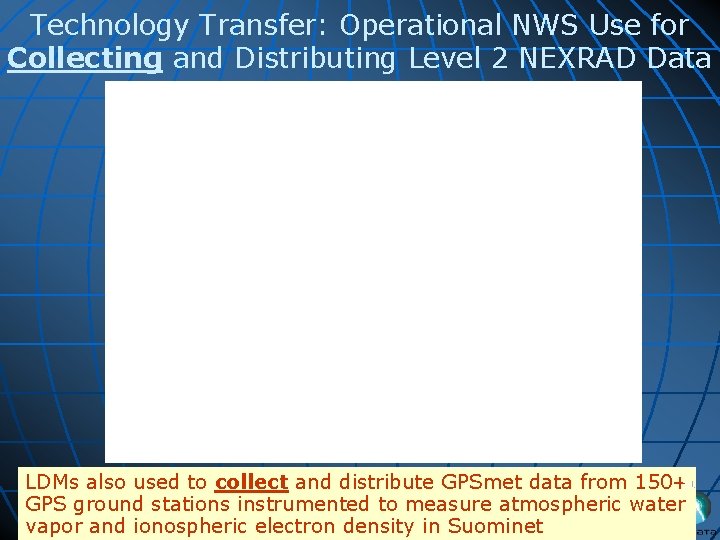 Technology Transfer: Operational NWS Use for Collecting and Distributing Level 2 NEXRAD Data LDMs