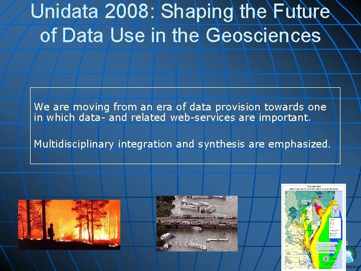Unidata 2008: Shaping the Future of Data Use in the Geosciences We are moving