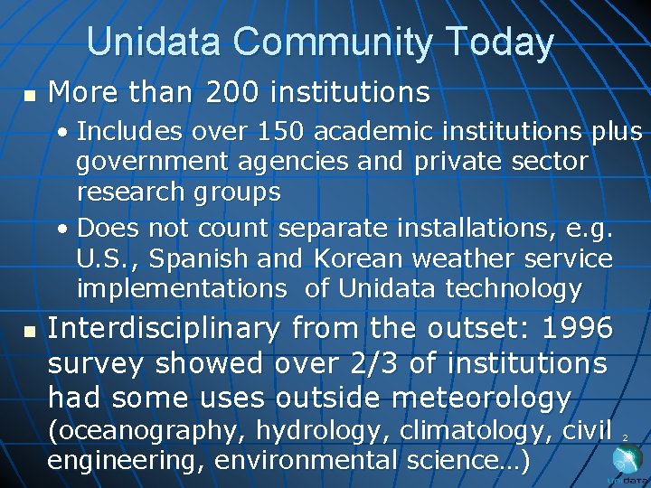 Unidata Community Today n More than 200 institutions • Includes over 150 academic institutions