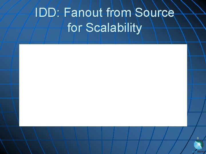 IDD: Fanout from Source for Scalability 8 