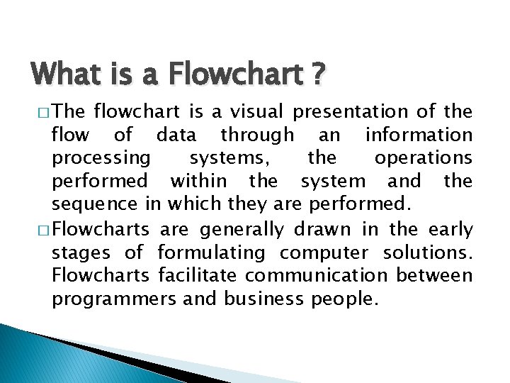 What is a Flowchart ? � The flowchart is a visual presentation of the