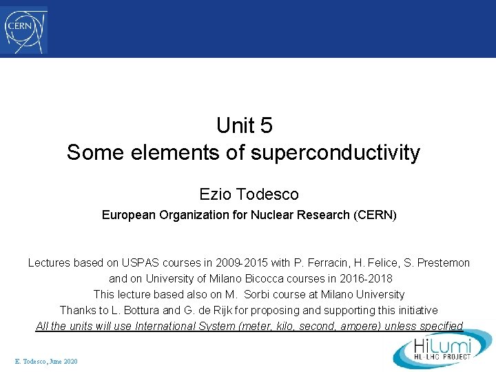 Unit 5 Some elements of superconductivity Ezio Todesco European Organization for Nuclear Research (CERN)