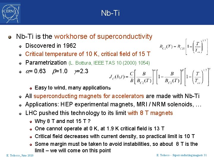 Nb-Ti is the workhorse of superconductivity Discovered in 1962 Critical temperature of 10 K,