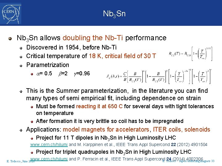Nb 3 Sn allows doubling the Nb-Ti performance Discovered in 1954, before Nb-Ti Critical