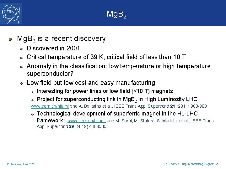 Mg. B 2 is a recent discovery Discovered in 2001 Critical temperature of 39