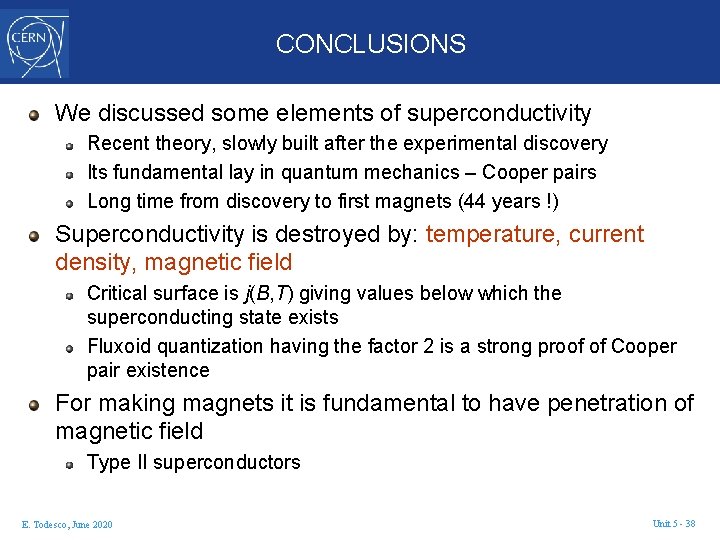 CONCLUSIONS We discussed some elements of superconductivity Recent theory, slowly built after the experimental