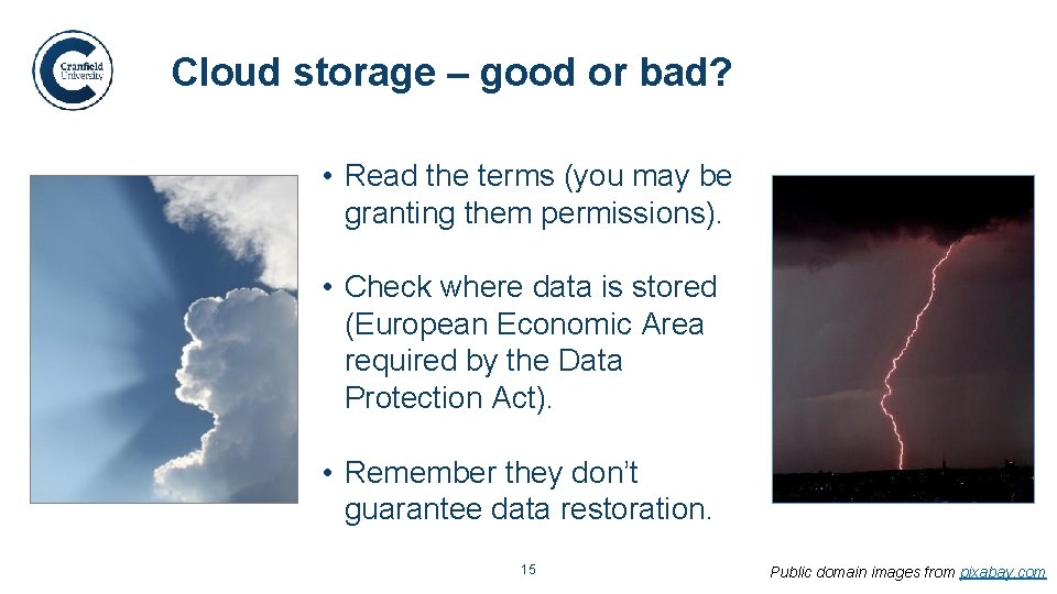 Cloud storage – good or bad? • Read the terms (you may be granting