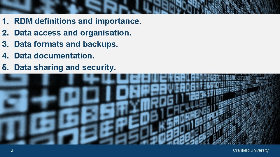 1. 2. 3. 4. 5. RDM definitions and importance. Data access and organisation. Data
