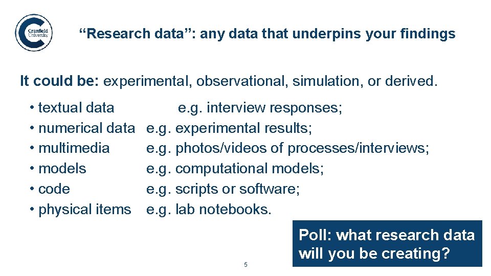 “Research data”: any data that underpins your findings. It could be: experimental, observational, simulation,