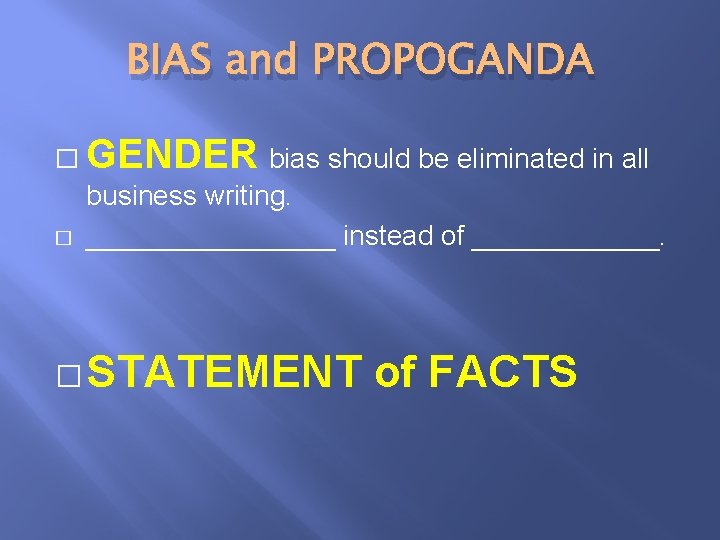 BIAS and PROPOGANDA � GENDER bias should be eliminated in all � business writing.
