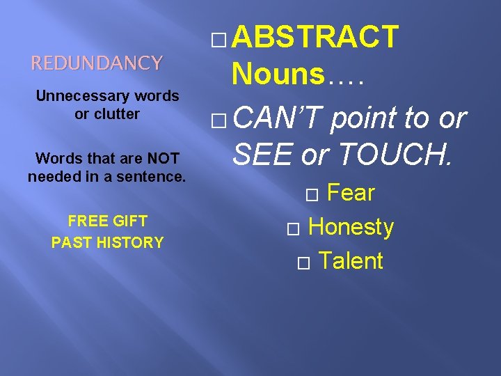REDUNDANCY Unnecessary words or clutter Words that are NOT needed in a sentence. �