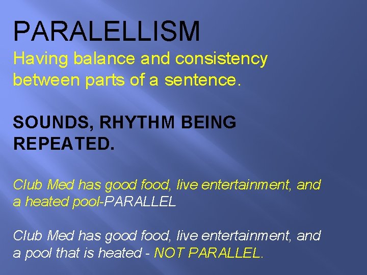 PARALELLISM Having balance and consistency between parts of a sentence. SOUNDS, RHYTHM BEING REPEATED.