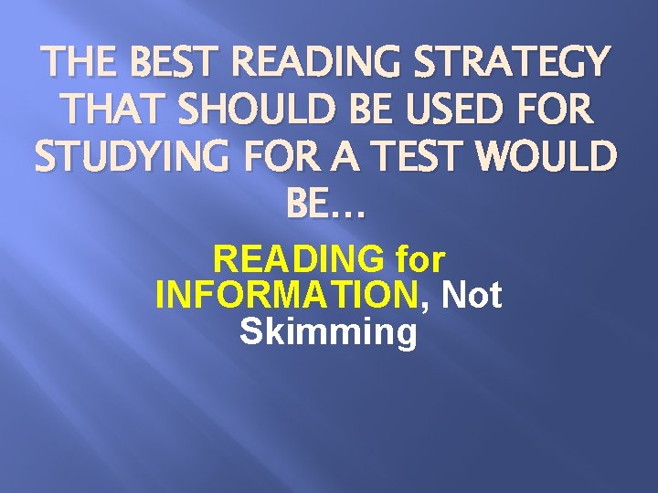 THE BEST READING STRATEGY THAT SHOULD BE USED FOR STUDYING FOR A TEST WOULD