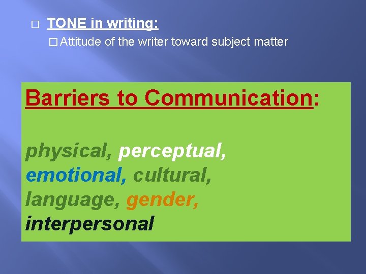 � TONE in writing: � Attitude of the writer toward subject matter Barriers to