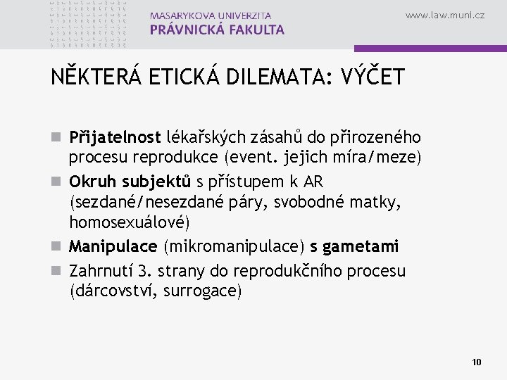 www. law. muni. cz NĚKTERÁ ETICKÁ DILEMATA: VÝČET n Přijatelnost lékařských zásahů do přirozeného