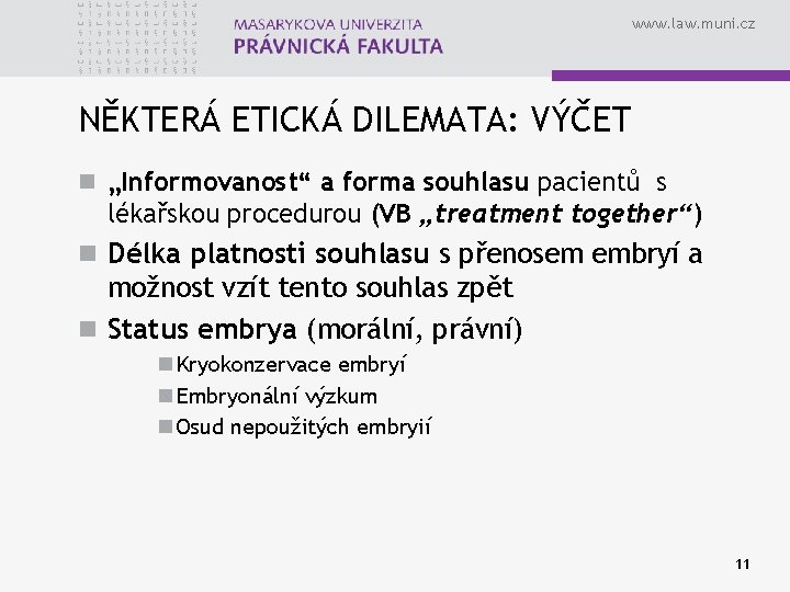 www. law. muni. cz NĚKTERÁ ETICKÁ DILEMATA: VÝČET n „Informovanost“ a forma souhlasu pacientů