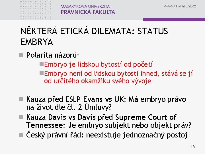 www. law. muni. cz NĚKTERÁ ETICKÁ DILEMATA: STATUS EMBRYA n Polarita názorů: n. Embryo