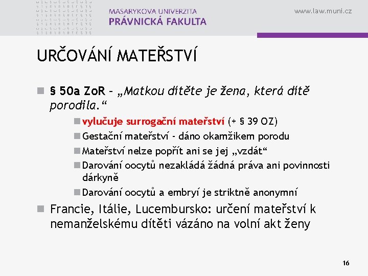 www. law. muni. cz URČOVÁNÍ MATEŘSTVÍ n § 50 a Zo. R – „Matkou