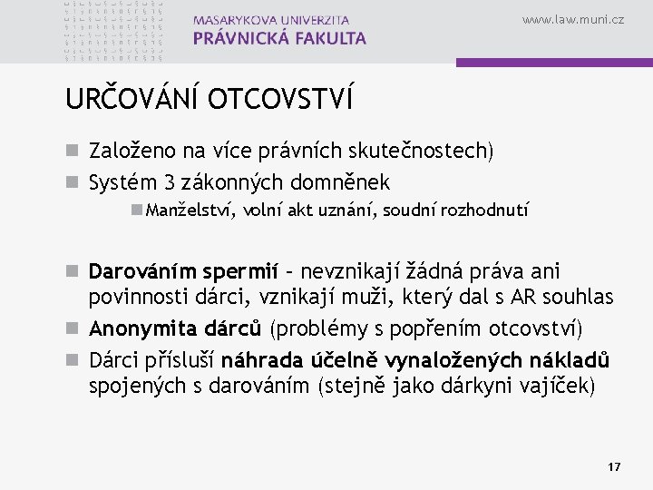 www. law. muni. cz URČOVÁNÍ OTCOVSTVÍ n Založeno na více právních skutečnostech) n Systém