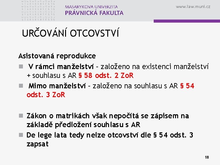 www. law. muni. cz URČOVÁNÍ OTCOVSTVÍ Asistovaná reprodukce n V rámci manželství – založeno