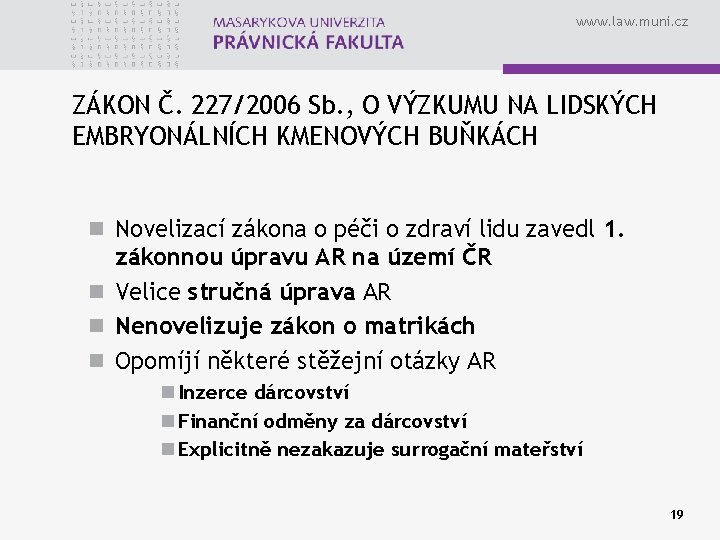 www. law. muni. cz ZÁKON Č. 227/2006 Sb. , O VÝZKUMU NA LIDSKÝCH EMBRYONÁLNÍCH