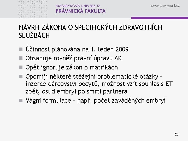 www. law. muni. cz NÁVRH ZÁKONA O SPECIFICKÝCH ZDRAVOTNÍCH SLUŽBÁCH n Účinnost plánována na
