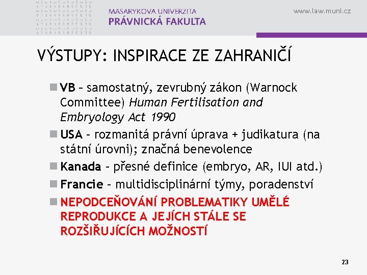 www. law. muni. cz VÝSTUPY: INSPIRACE ZE ZAHRANIČÍ n VB – samostatný, zevrubný zákon