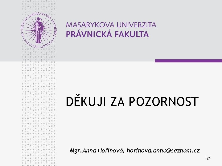 DĚKUJI ZA POZORNOST Mgr. Anna Hořínová, horinova. anna@seznam. cz 24 