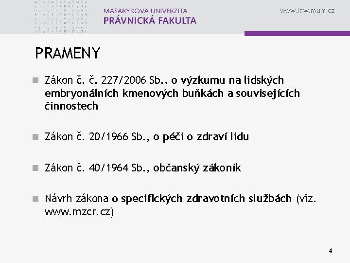 www. law. muni. cz PRAMENY n Zákon č. č. 227/2006 Sb. , o výzkumu