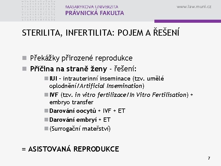 www. law. muni. cz STERILITA, INFERTILITA: POJEM A ŘEŠENÍ n Překážky přirozené reprodukce n