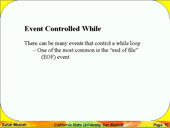 Event Controlled While There can be many events that control a while loop –