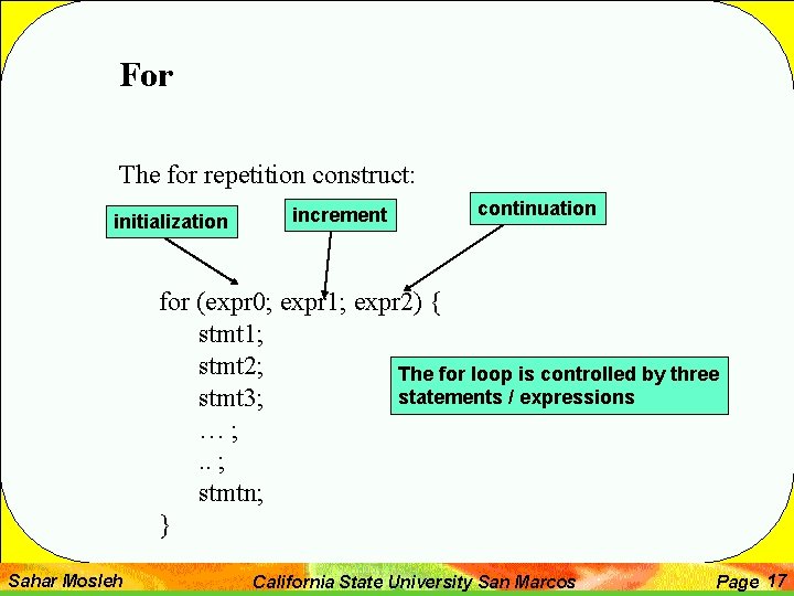 For The for repetition construct: initialization increment continuation for (expr 0; expr 1; expr