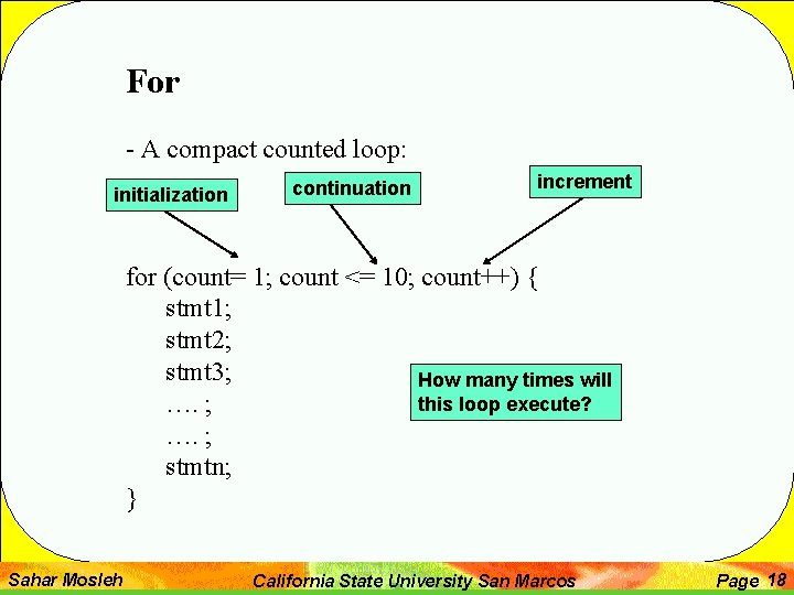 For - A compact counted loop: initialization continuation increment for (count= 1; count <=