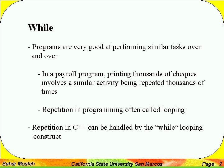 While - Programs are very good at performing similar tasks over and over -