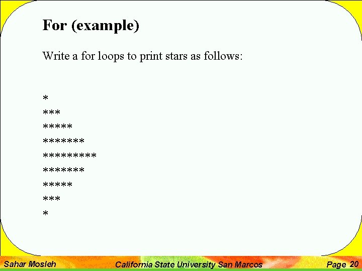 For (example) Write a for loops to print stars as follows: * ********** *