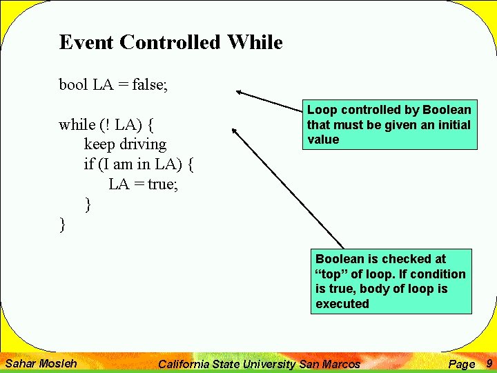 Event Controlled While bool LA = false; while (! LA) { keep driving if