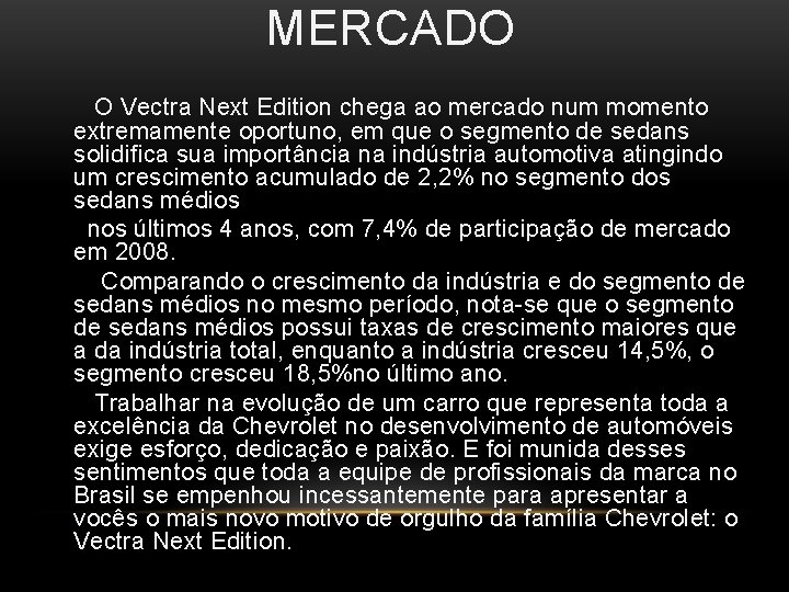 MERCADO O Vectra Next Edition chega ao mercado num momento extremamente oportuno, em que